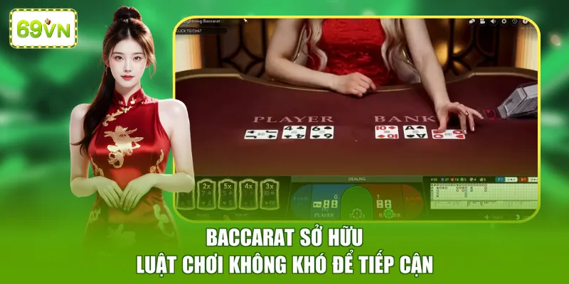 Baccarat sở hữu luật chơi không khó để tiếp cận