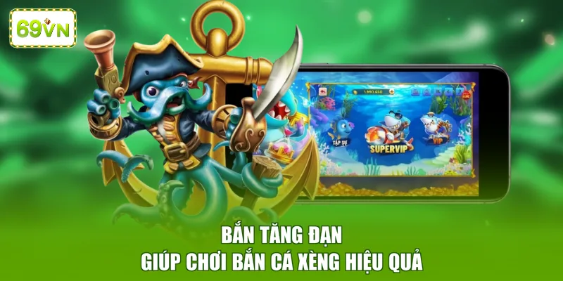 Bắn tăng đạn giúp chơi bắn cá xèng hiệu quả