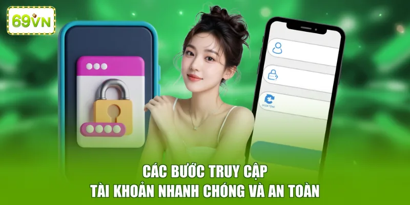 Các bước truy cập tài khoản nhanh chóng và an toàn