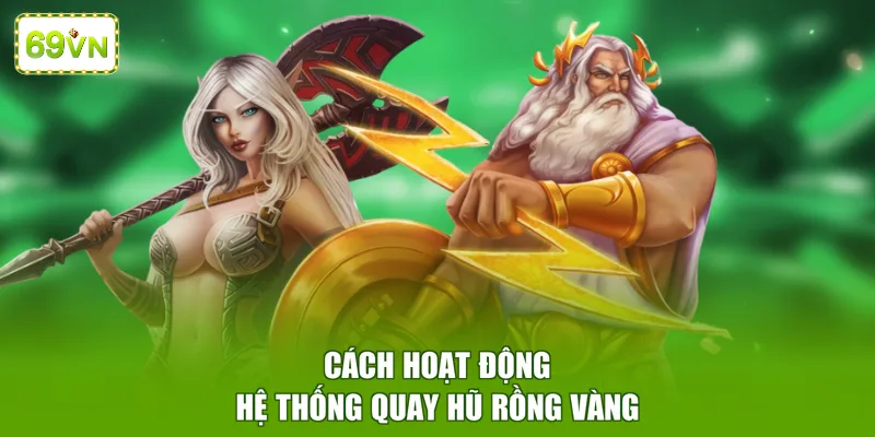 Cách hoạt động hệ thống quay hũ Rồng Vàng