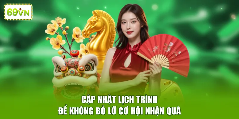 Cập nhật lịch trình để không bỏ lỡ cơ hội nhận quà