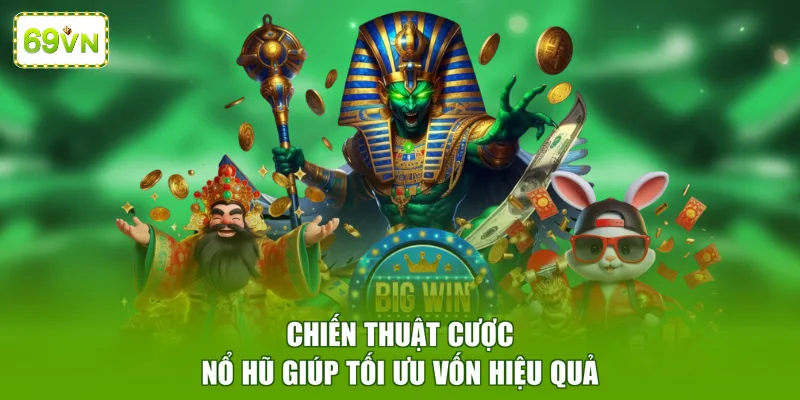 Chiến thuật cược nổ hũ giúp tối ưu vốn hiệu quả