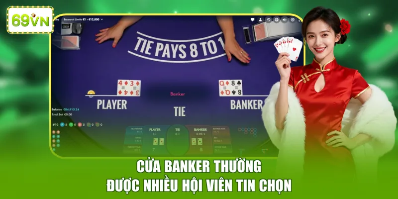 Cửa Banker thường được nhiều hội viên tin chọn