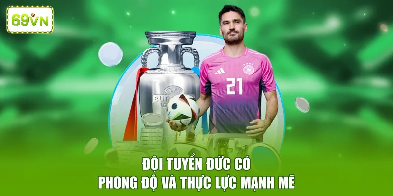Đội tuyển Đức có phong độ và thực lực mạnh mẽ