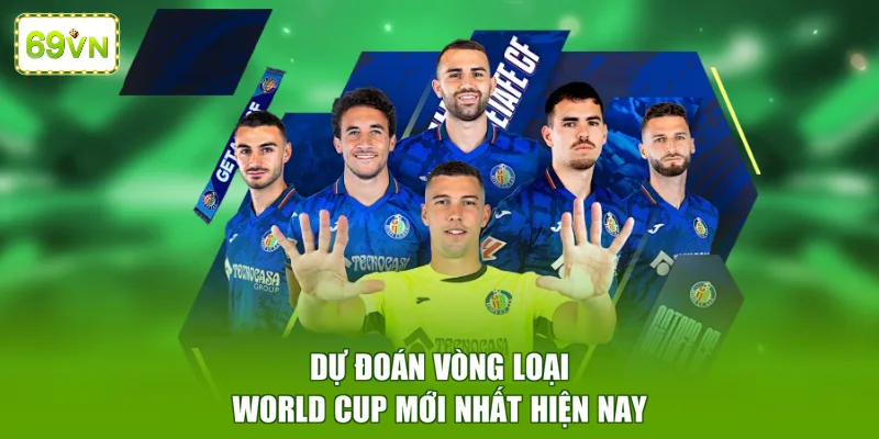 Dự đoán vòng loại World Cup mới nhất hiện nay
