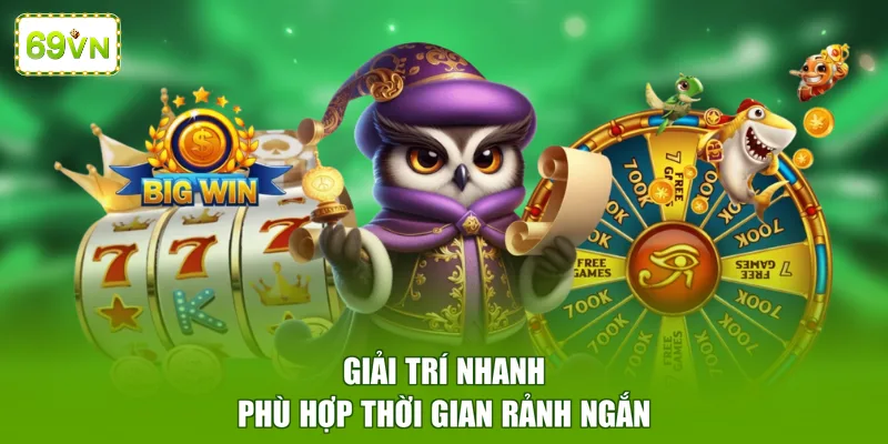 Giải trí nhanh phù hợp thời gian rảnh ngắn