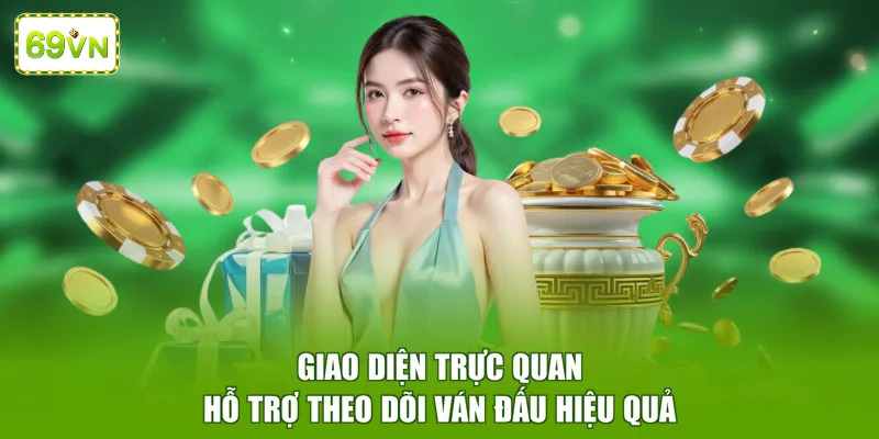 Giao diện trực quan hỗ trợ theo dõi ván đấu hiệu quả