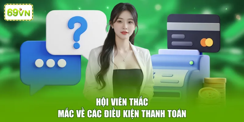 Hội viên thắc mắc về các điều kiện thanh toán