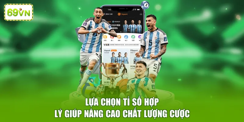 Lựa chọn tỉ số hợp lý giúp nâng cao chất lượng cược