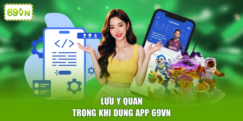 Lưu ý quan trọng khi dùng app 69VN