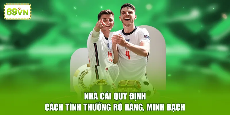 Nhà cái quy định cách tính thưởng rõ ràng, minh bạch