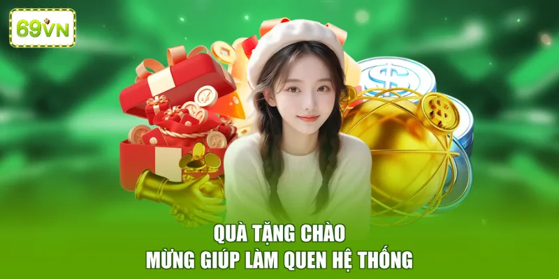 Quà tặng chào mừng giúp làm quen hệ thống 