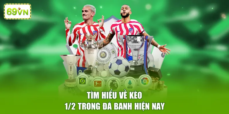 Tìm hiểu về kèo 1/2 trong đá banh hiện nay