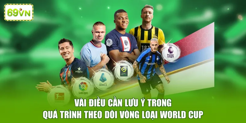 Vài điều cần lưu ý trong quá trình theo dõi vòng loại World Cup